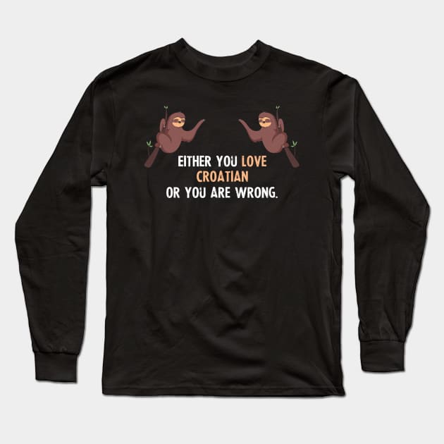 Either You Love Croatian Or You Are Wrong - With Cute Sloths Hanging Long Sleeve T-Shirt by divawaddle